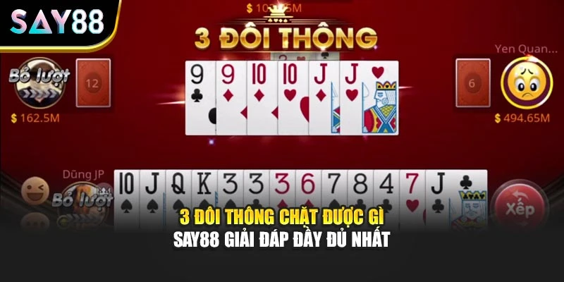 3 Đôi Thông Chặt Được Gì - Say88 Giải Đáp Đầy Đủ Nhất
