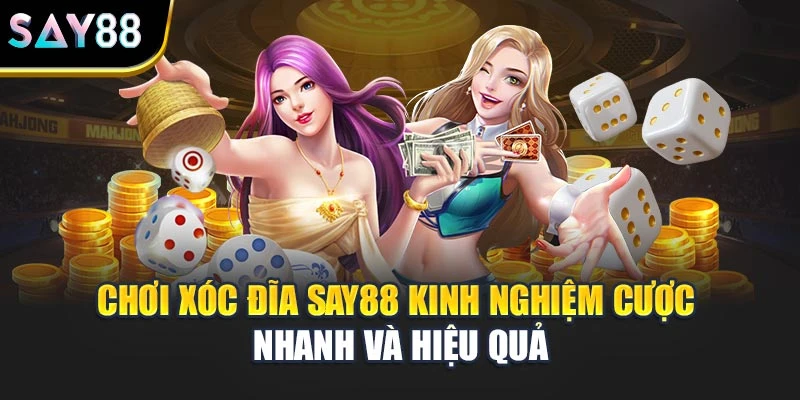Chơi Xóc Đĩa Say88 Kinh Nghiệm Cược Nhanh Và Hiệu Quả