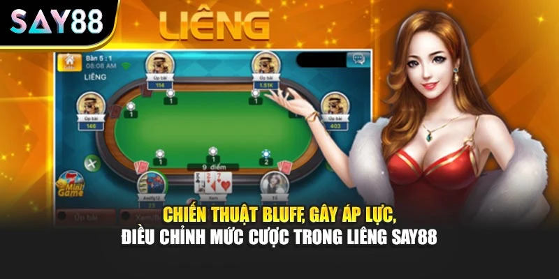 Chiến thuật bluff, gây áp lực, điều chỉnh mức cược trong Liêng Say88