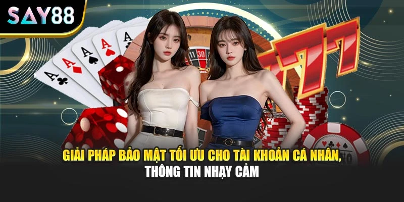 Giải pháp bảo mật tối ưu cho tài khoản cá nhân, thông tin nhạy cảm