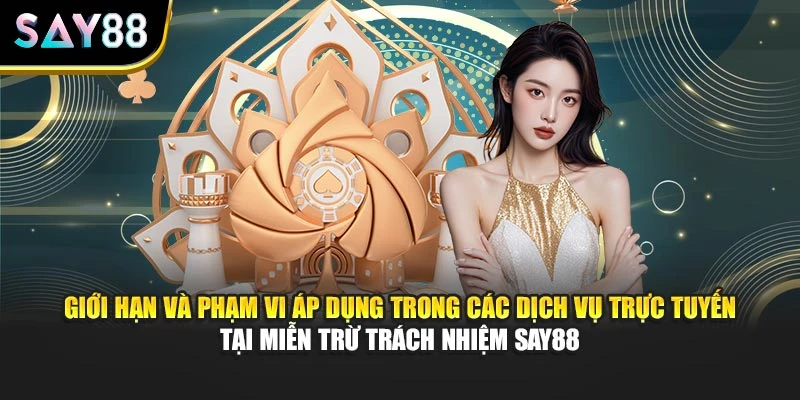 Giới hạn, phạm vi áp dụng trong các dịch vụ trực tuyến tại miễn trừ trách nhiệm Say88