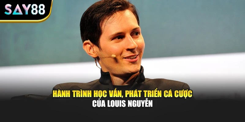 Hành trình học vấn, phát triển cá cược của Louis Nguyễn