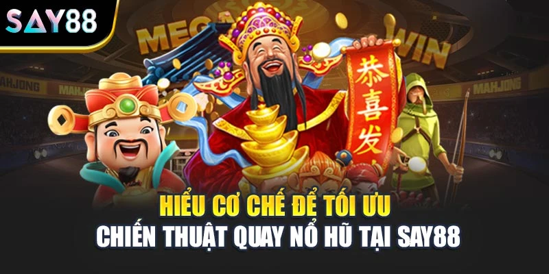 Hiểu cơ chế để tối ưu chiến thuật quay nổ hũ tại Say88