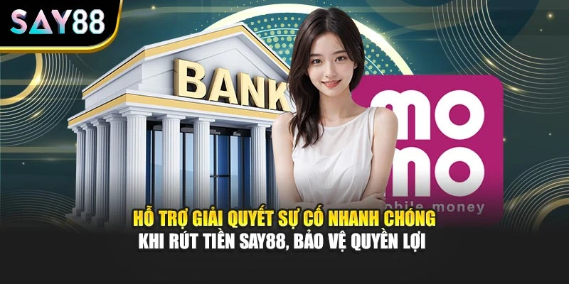 Hỗ trợ giải quyết sự cố nhanh chóng khi rút tiền Say88, bảo vệ quyền lợi 