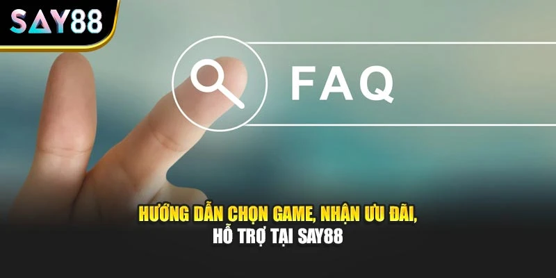 Hướng dẫn chọn game, nhận ưu đãi, hỗ trợ tại Say88