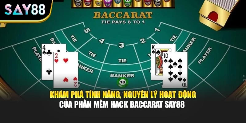 Khám phá tính năng, nguyên lý hoạt động của phần mềm hack Baccarat Say88 