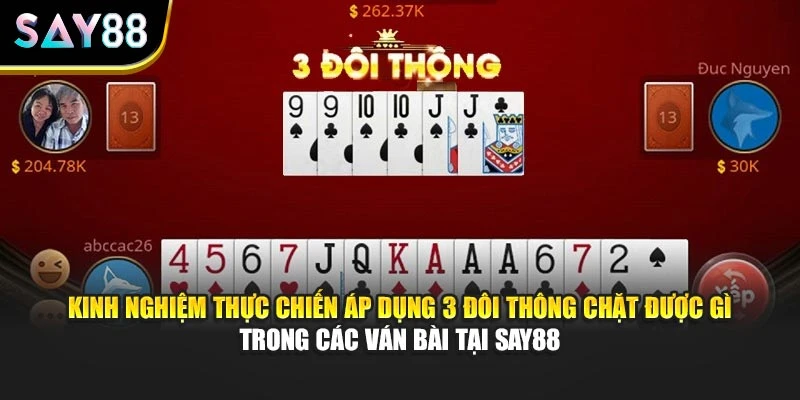Kinh nghiệm thực chiến áp dụng 3 đôi thông chặt được gì trong các ván bài tại Say88
