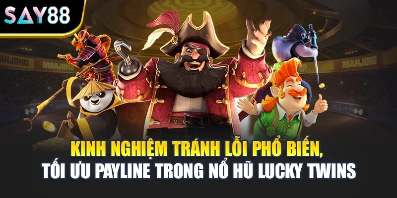 Kinh nghiệm tránh lỗi phổ biến, tối ưu payline trong nổ hũ Lucky Twins