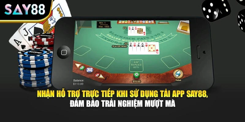 Nhận hỗ trợ trực tiếp khi sử dụng tải app Say88, đảm bảo trải nghiệm mượt mà