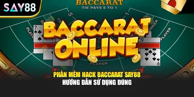 Phần Mềm Hack Baccarat Say88 Hướng Dẫn Sử Dụng Đúng