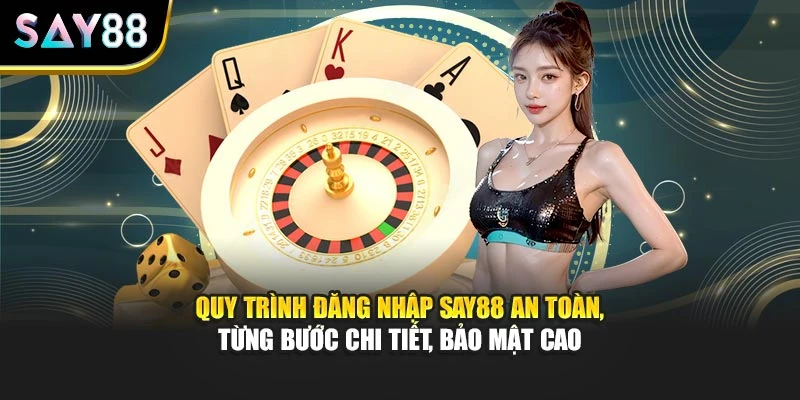 Quy trình đăng nhập Say88 an toàn, từng bước chi tiết, bảo mật cao