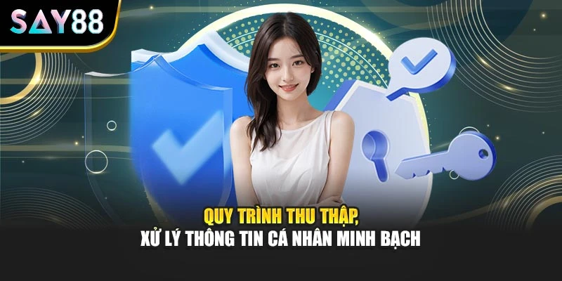 Quy trình thu thập, xử lý thông tin cá nhân minh bạch