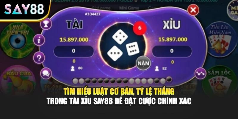 Tìm hiểu luật cơ bản, tỷ lệ thắng trong Tài Xỉu Say88 để đặt cược chính xác